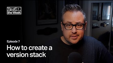 Tip of the Week: Ep 7 - How to create a version stack
