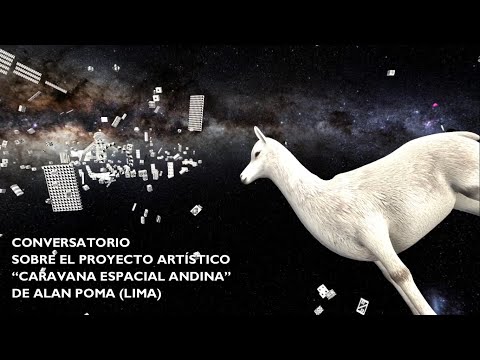 Conversatorio sobre el proyecto "Caravana espacial andina" de Alan Poma.