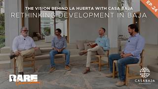 La Huerta, Casa Baja & The Future of Development in Todos Santos | RARE Conversations Ep.24