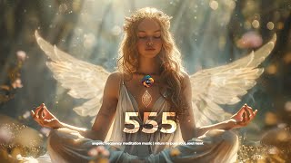 555 Hz The Divine Change | Angelic Frequency Meditation Music | Return To Pure Soul, Soul Reset