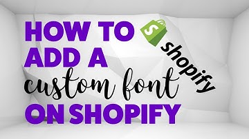 Shopify - Uploading a Custom Font (2017)