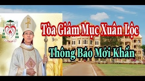 Thông Báo Mới Khẩn || Văn Phòng Tòa Giám Mục Xuân Lộc | Thinh Nguyen