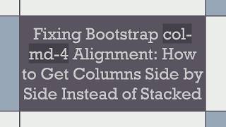 Fixing Bootstrap col-md-4 Alignment: How to Get Columns Side by Side Instead of Stacked