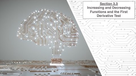 Section 3.3 - Increasing and Decreasing Functions and the First Derivative Test