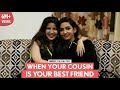 FilterCopy | When Your Cousin Is Your Best Friend | Ft. Heer Kaur and Chelsha Gosai