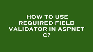 How to use required field validator in aspnet c?