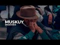 MUSKUY | URKUMANDA
