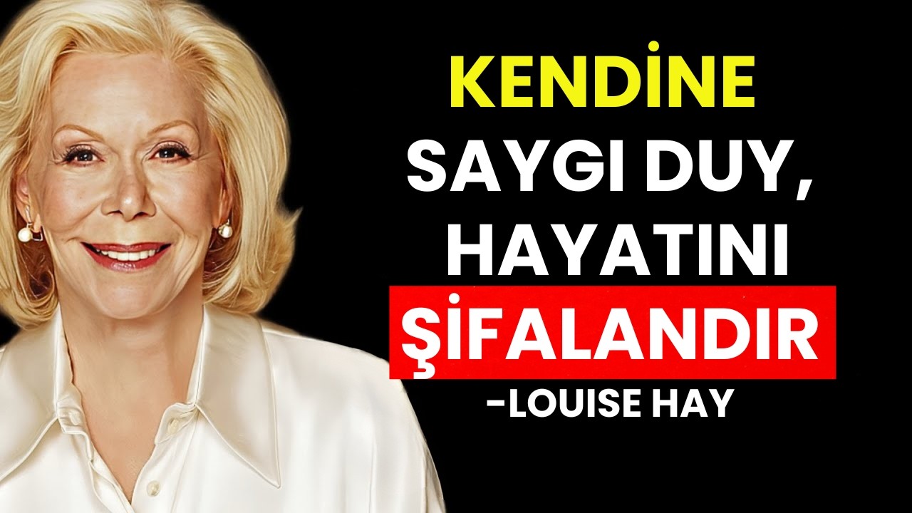 Louise Hay: Kendinize Saygı Duyun, Hayatınızı İyileştirin | Öz Sevgi Her Şeyi İçten Değiştirir