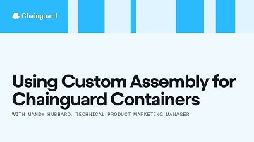 How to Securely Add Additional Packages to Chainguard Containers with Custom Assembly