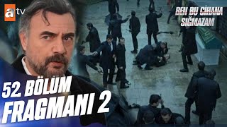 Ben Bu Cihana Sığmazam 52.Bölüm 2.Fragmanı | Kardeşimi Kurtardım Abi!