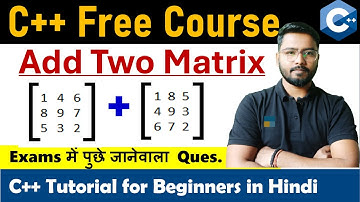 Program to add two matrices in C++ | Addition of two Matrix | by Rahul Chaudhary
