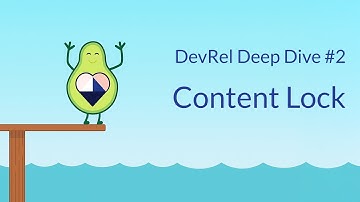 DevRel Deep Dive: Content Lock