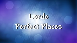 Lorde - Perfect Places - Lyrics