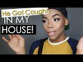 Storytime | HE GOT CAUGHT IN MY HOUSE!!