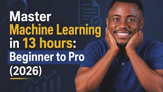 Master Machine Learning in 13 Hours — Complete Course 2026