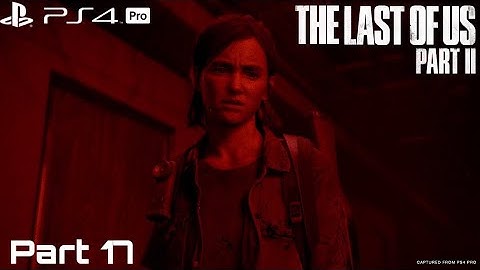 The Last Of Us Part 2 Walkthrough Gameplay PS4 Pro (Part 17) (NORA)
