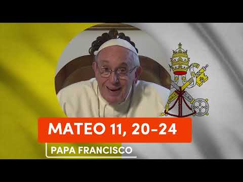 🙏 PAPA FRANCISCO - Reflexion del EVANGELIO MATEO 11, 20-24 |▷ 18 de JULIO de 2023