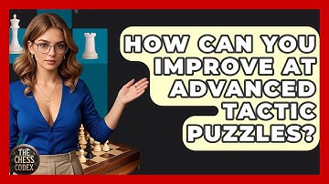 How Can You Improve At Advanced Tactic Puzzles? - The Chess Codex