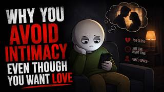Why You Avoid Intimacy Even Though You Want Love