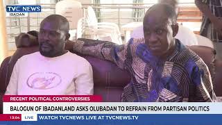 Balogun Of Ibadanland Asks Olubadan To Refrain From Partisan Politics