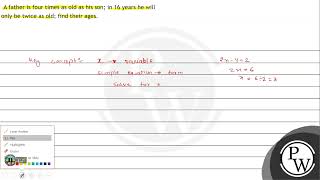 Famous A father is four times as old as his son; in 16 years he will only be twice as old; find their ages. Wealth