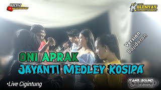 JAYANTI MEDLEY KOSIPA - ONI APRAK || VERSION BAJIDORAN || •LIVE CIGINTUNG