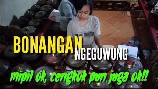 BONANGAN NGEGUWUNG // mipil ok cengkokan ok jian komplit pokoke bocah ikih!!¡
