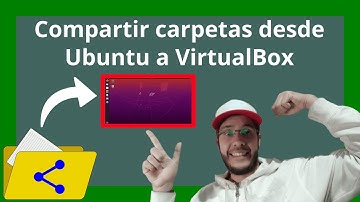 Compartir carpetas: Cómo conectar Linux Ubuntu y VirtualBox