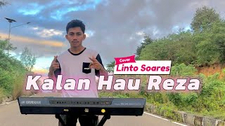 KALAN HAU REZA || Cover Linto Soares 🔥||