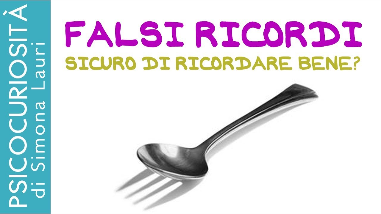 Falsi ricordi: sei sicuro di ricordare bene?
