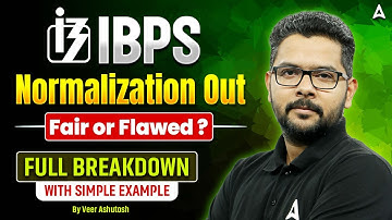 IBPS Normalization Out! | Fair or Flawed? | Full Breakdown with Simple Example | By Veer Ashutosh
