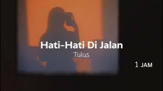 Tulus - Hati Hati Di Jalan 1 Jam