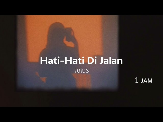 Tulus - Hati Hati Di Jalan 1 Jam class=