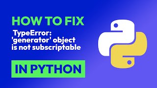 how to fix  typeerror: 'generator' object is not subscriptable in python