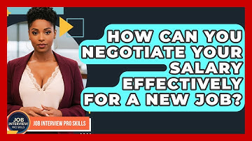 How Can You Negotiate Your Salary Effectively For A New Job? - Job Interview Pro Skills
