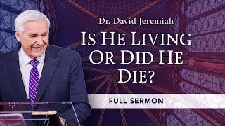 Is He Living or Did He Die? | Dr. David Jeremiah | 1 Corinthians 15