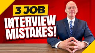 TOP 3 INTERVIEW MISTAKES! (The 3 Biggest JOB INTERVIEW MISTAKES you MUST AVOID to PASS!)