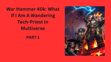 War Hammer 40k: What If I Am A Wandering Tech-Priest in Multiverse PART 1