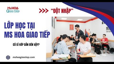ĐỘT NHẬP LỚP HỌC MS HOA GIAO TIẾP CÓ GÌ HOT? | Ms Hoa Giao Tiếp