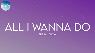 Sheryl Crow - All I Wanna Do (Lyrics)