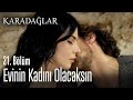 Evinin kadını olacaksın - Karadağlar 21. Bölüm