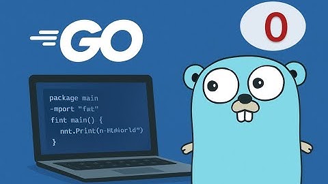 [Golang Cơ Bản] Bài 0: Giới Thiệu Ngôn Ngữ Go – Mở Đầu Khóa Học Lập Trình Golang