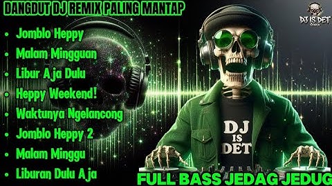 Dangdut DJ Remix Paling Mantap 2025 | Full Bass Jedag Jedug Heppy Weekend| DJ IS DET