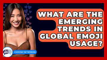 What Are The Emerging Trends In Global Emoji Usage? - Everyday-Networking