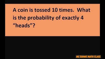 A coin is tossed 10 times. What is the probability of exactly 4 heads. Binomial Probability Theorem