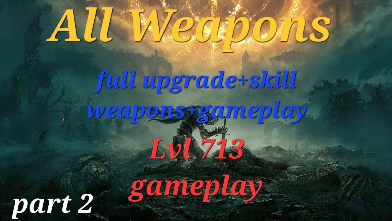 all weapons in Elden Ring lvl 713 (full upgrade+skill+gameplay , 1.10