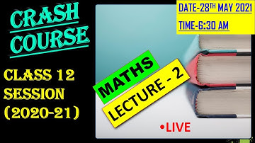 CRASH COURSE CLASS 12 SESSION (2020-21) LECTURE - 2