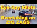 Eye-Spy Idiots Overtaking on ZIG ZAGS