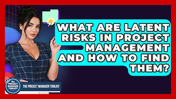 What Are Latent Risks In Project Management And How To Find Them? - The Project Manager Toolkit