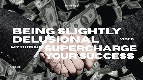 Mythosium Explains  Why Being Slightly Delusional Can Supercharge Your Success